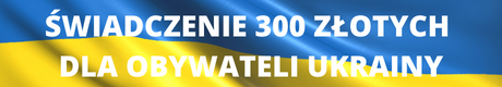 świadczenie 300 złotych dla obywateli Ukrainy
