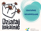 po lewej stronie duże logo działaj lokalnie po prawej dolnej stronie logo gminy a w prawej górnej na turkusowym okręgu napis spotkanie informacyjne