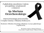 Z głębokim smutkiem i żalem przyjęliśmy dziś wiadomość o śmierci śp. Mariana Orzechowskiego, emerytowanego pracownika Urzędu Gminy i Miasta Dobczyce. Rodzinie i Bliskim Zmarłego składamy wyrazy głębokiego współczucia.  Burmistrz Gminy i Miasta Dobczyce oraz Pracownicy Urzędu Gminy i Miasta Dobczyce.