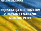 Informacja - składanie wniosków o nadanie numeru PESEL dla obywateli Ukrainy