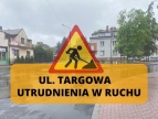 napis Ul. Targowa - utrudnienia w ruchu