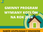 na zielonym tle w prawym dolnym rogu ikona domu na środku grafiki napis gminny program wymiany kotłów na rok 2024 na samym dole napis nabór uzupelniający wniosków
