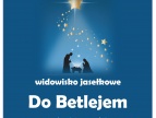 plakat - jasełka Do Betlejem