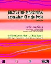 plakat informujący o wernisażu wystawy prac Krzysztofa Marciniaka "zostawiam Ci moje życie in memoriam"